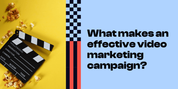 What Makes an Effective Video Marketing Campaign?