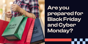 Are you prepared for Black Friday and Cyber Monday?
