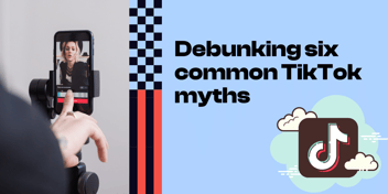 Debunking six common TikTok myths 