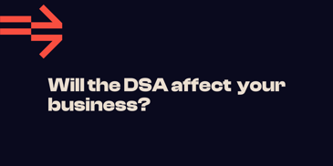 Will the DSA affect your business? 