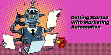 Getting Started With Marketing Automation Isn’t As Hard as You Think