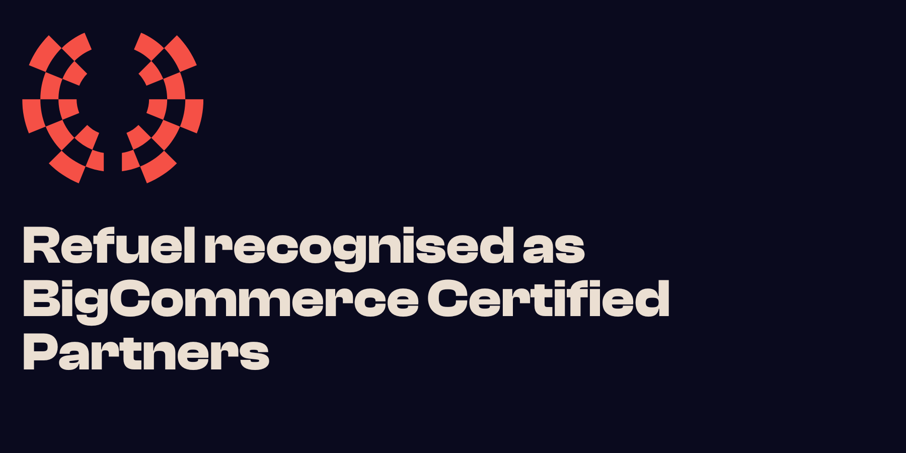 Refuel recognised as BigCommerce Certified Partners