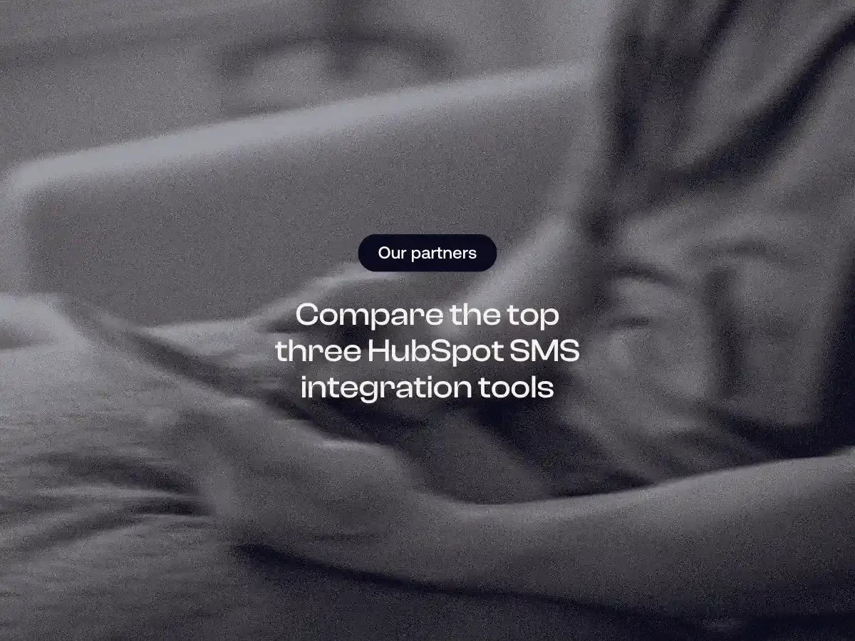 Compare the top three HubSpot SMS integration tools
